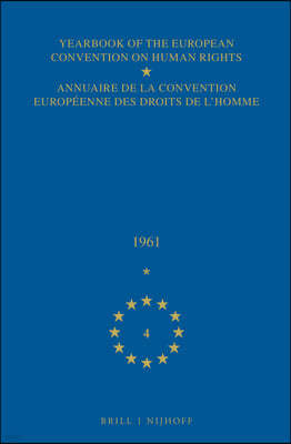Yearbook of the European Convention on Human Rights/Annuaire de la Convention Europeenne Des Droits de l'Homme, Volume 4 (1961)