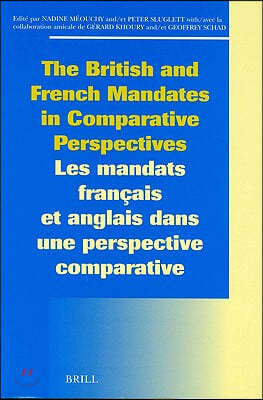 The British and French Mandates in Comparative Perspectives/Les Mandats Francais Et Anglais Dans Une Perspective Comparative