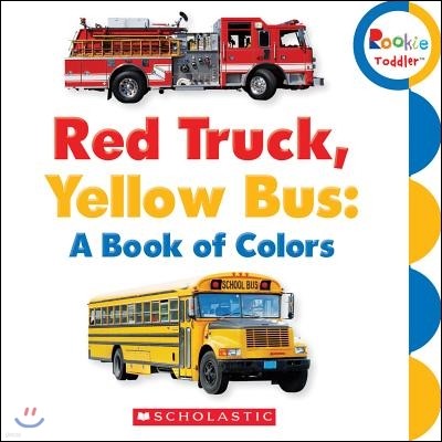 Red Truck, Yellow Bus: A Book of Colors (Rookie Toddler)