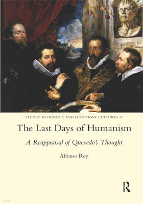 Last Days of Humanism: A Reappraisal of Quevedo's Thought