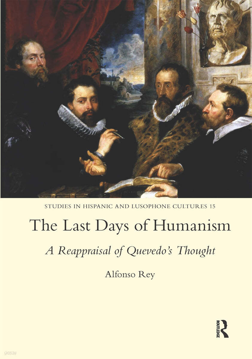 Last Days of Humanism: A Reappraisal of Quevedo&#39;s Thought