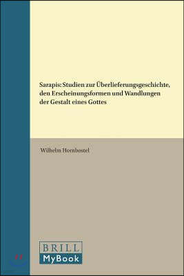 Sarapis: Studien Zur Uberlieferungsgeschichte, Den Erscheinungsformen Und Wandlungen Der Gestalt Eines Gottes