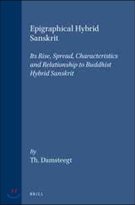 Epigraphical Hybrid Sanskrit: Its Rise, Spread, Characteristics and Relationship to Buddhist Hybrid Sanskrit