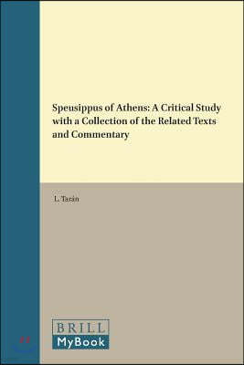 Speusippus of Athens: A Critical Study with a Collection of the Related Texts and Commentary