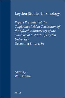 Leyden Studies in Sinology: Papers Presented at the Conference Held in Celebration of the Fiftieth Anniversary of the Sinological Institute of Ley