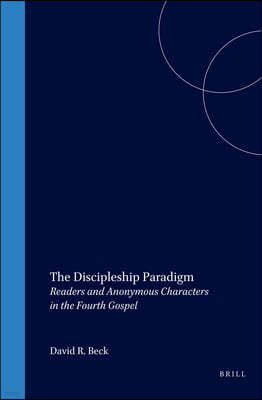 The Discipleship Paradigm: Readers and Anonymous Characters in the Fourth Gospel