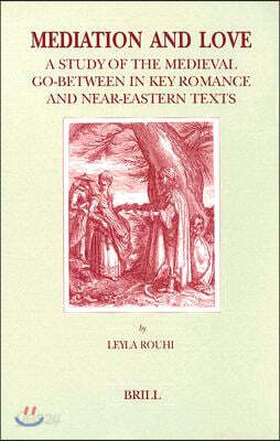 Mediation and Love: A Study of the Medieval Go-Between in Key Romance and Near-Eastern Texts
