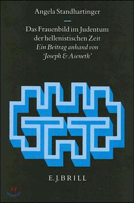 Das Frauenbild Im Judentum der Hellenistischen Zeit: Ein Beitrag Anhand Von Joseph Und Aseneth