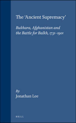 The 'Ancient Supremacy': Bukhara, Afghanistan and the Battle for Balkh, 1731-1901