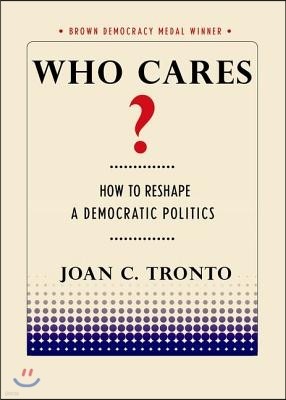 Who Cares? How to Reshape a Democratic Politics