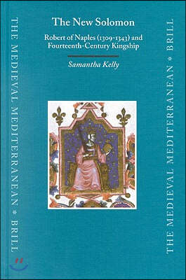 The New Solomon: Robert of Naples (1309-1343) and Fourteenth-Century Kingship