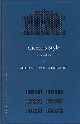 Cicero's Style: A Synopsis. Followed by Selected Analytic Studies