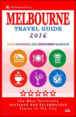Melbourne Travel Guide 2016: Shops, Restaurants, Arts, Entertainment and Nightlife in Melbourne, Australia (City Travel Guide 2016)