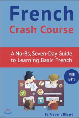 French Crash Course: A No-BS, Seven-Day Guide to Learning Basic French