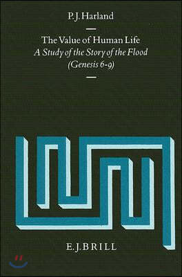The Value of Human Life: A Study of the Story of the Flood (Genesis 6-9)