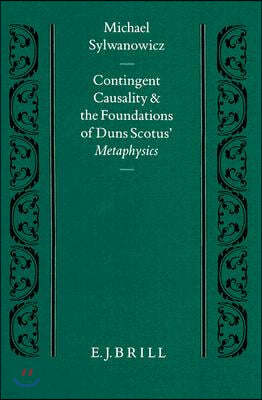 Contingent Causality and the Foundations of Duns Scotus' Metaphysics: