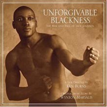 Wynton Marsalis - Unforgivable Blackness : The Rise And Fall Of Jack Johnson