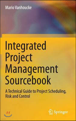 Integrated Project Management Sourcebook: A Technical Guide to Project Scheduling, Risk and Control