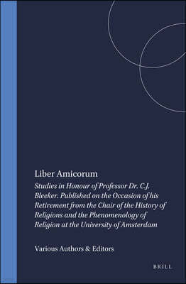 Liber Amicorum: Studies in Honour of Professor Dr. C.J. Bleeker. Published on the Occasion of His Retirement from the Chair of the His