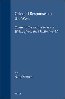 Oriental Responses to the West: Comparative Essays in Select Writers from the Muslim World