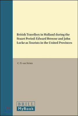 British Travellers in Holland During the Stuart Period: Edward Browne and John Locke as Tourists in the United Provinces