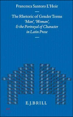 The Rhetoric of Gender Terms: 'Man', 'Woman', and the Portrayal of Character in Latin Prose