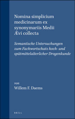 Nomina Simplicium Medicinarum Ex Synonymariis Medii ÆVi Collecta: Semantische Untersuchungen Zum Fachwortschatz Hoch- Und Spatmittelalterlicher Droge