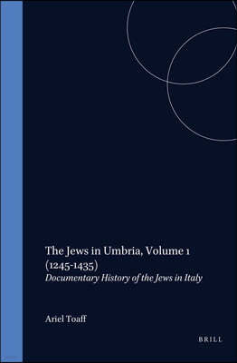 The Jews in Umbria, Volume 1 (1245-1435): Documentary History of the Jews in Italy