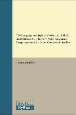 The Language and Style of the Gospel of Mark: An Edition of C.H. Turner's Notes on Marcan Usage Together with Other Comparable Studies