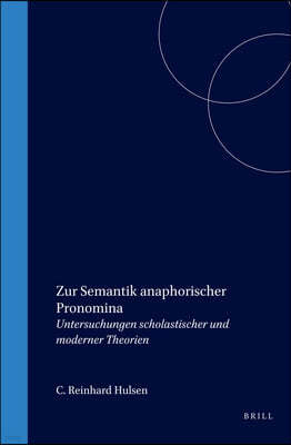 Zur Semantik Anaphorischer Pronomina: Untersuchungen Scholastischer Und Moderner Theorien