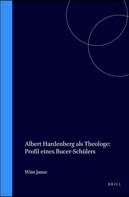 Albert Hardenberg ALS Theologe: Profil Eines Bucer-Schulers