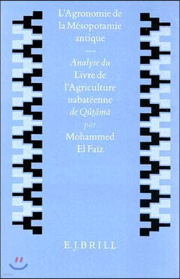 L'Agronomie de la Mesopotamie Antique: Analyse Du Livre de l'Agriculture Nabateenne de Qutama