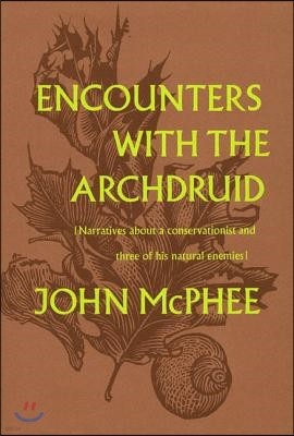 Encounters with the Archdruid: Narratives about a Conservationist and Three of His Natural Enemies