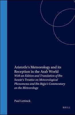 Aristotle's Meteorology and Its Reception in the Arab World: With an Edition and Translation of Ibn Suw?r's Treatise on Meteorological Phenomena