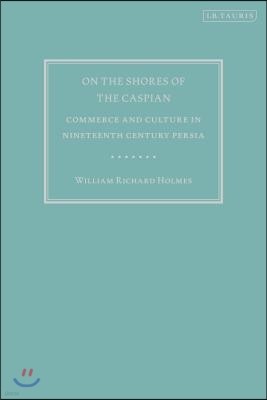 On the Shores of the Caspian: Commerce and Culture in Nineteenth Century Persia