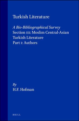Turkish Literature a Bio-Bibliographical Survey: Section III: Moslim Central-Asian Turkish Literature