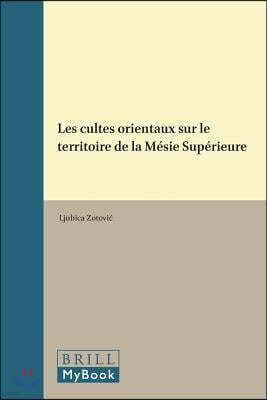 Les Cultes Orientaux Sur Le Territoire de la Mesie Superieure