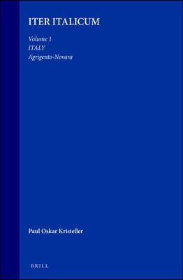 Iter Italicum: A Finding List of Uncatalogued or Incompletely Catalogued Humanistic Mss, Volume 1 Italy: Agrigento-Novara: [With a Preface to the Whol