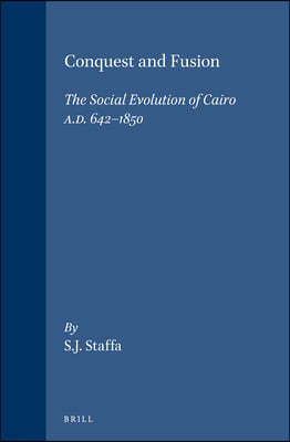 Conquest and Fusion: The Social Evolution of Cairo A.D. 642-1850