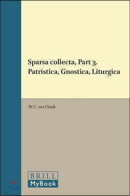 Sparsa Collecta, Part 3. Patristica, Gnostica, Liturgica