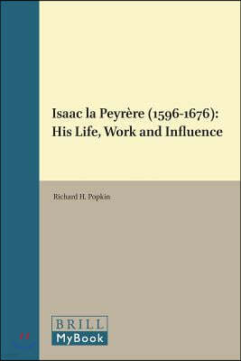 Isaac La Peyrere (1596-1676): His Life, Work, and Influence