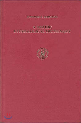 A Gothic Etymological Dictionary: Based on the Third Edition of Vergleichendes W?rterbuch Der Gotischen Sprache by Sigmund Feist. with Bibliography Pr