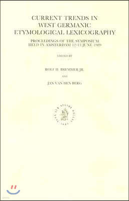 Current Trends in West Germanic Etymological Lexicography: Proceedings of the Symposium Held in Amsterdam, 12-13 June 1989