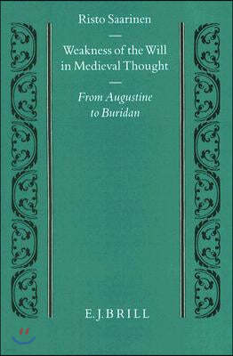 Weakness of the Will in Medieval Thought: From Augustine to Buridan