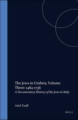 The Jews in Umbria, Volume 3 (1484-1736): Documentary History of the Jews in Italy