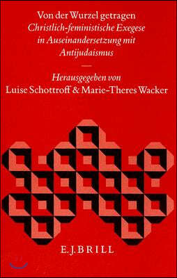 Von Der Wurzel Getragen: Christlich-Feministische Exegese in Auseinandersetzung Mit Antijudaismus
