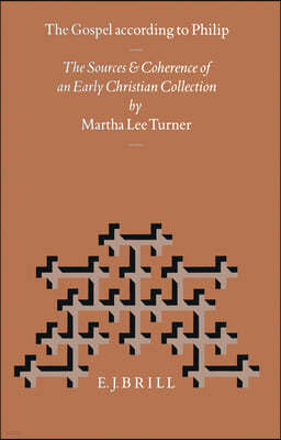 The Gospel According to Philip: The Sources and Coherence of an Early Christian Collection