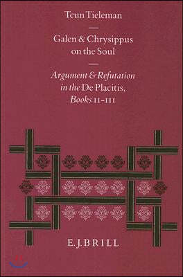 Galen and Chrysippus on the Soul: Argument and Refutation in the de Placitis Books II - III