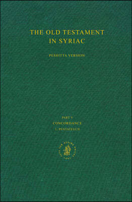 The Old Testament in Syriac According to the Peshi?ta Version, Part V: Concordance, Vol. 1 Pentateuch: Edited on Behalf of the International Org