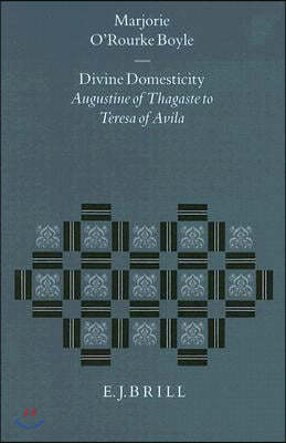 Divine Domesticity: Augustine of Thagaste to Teresa of Avila